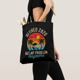 Retired 2026 not My Problem Anymore Retirement Tote Bag