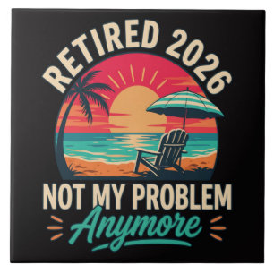 Retired 2026 Not My Problem Anymore Tile
