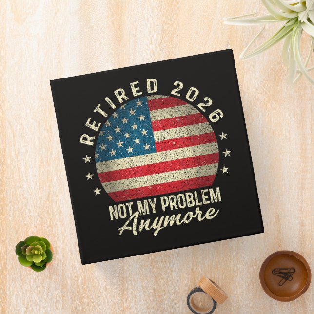 Retired 2026 not My Problem Anymore US Flag  Binder (In Situ)
