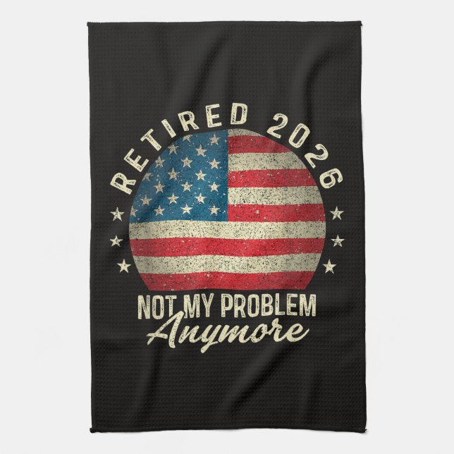Retired 2026 not My Problem Anymore US Flag Kitchen Towel (Vertical)