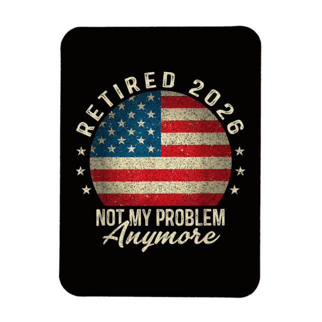 Retired 2026 not My Problem Anymore US Flag Magnet (Vertical)