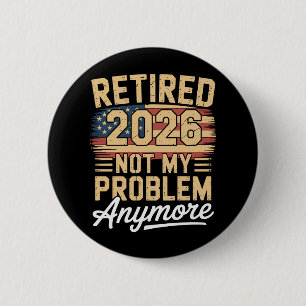 Retired 2026 Not My Problem Anymore US Flag Retro 2 Inch Round Button