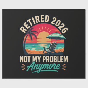Retired 2026 Not My Problem Anymore Wrapping Paper