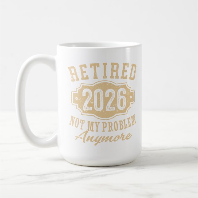 retired 2026 not my problem funny retirement 2026 coffee mug (Left)