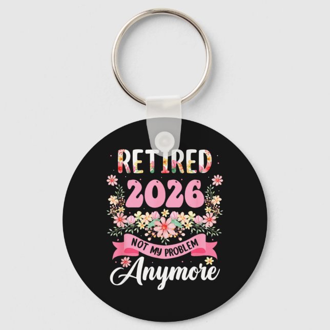 Retired 2026 Not Problem Anymore Retirement 2026 Keychain (Front)