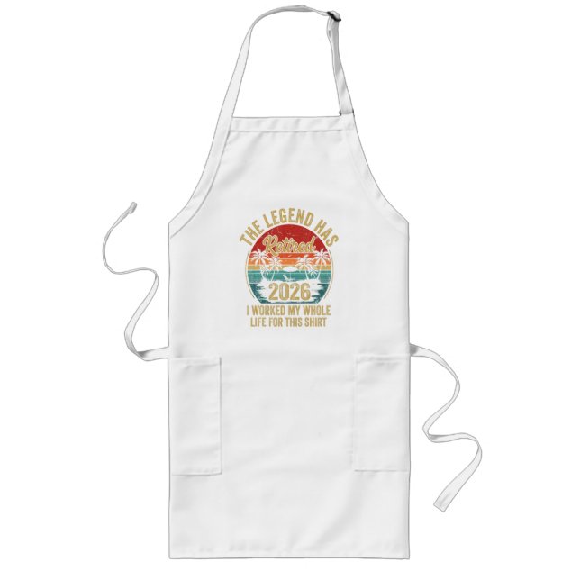 Retired 2026 Worked Whole Life For This Retiret Long Apron (Front)