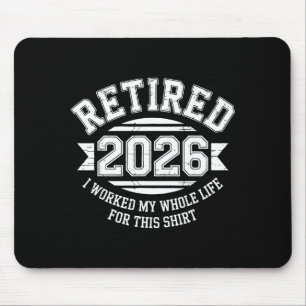 Retired 2026 worked whole life for this shirt men mouse pad