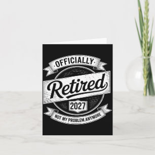 Retired 2027 Not My Problem Anymore Funny Retireme Card