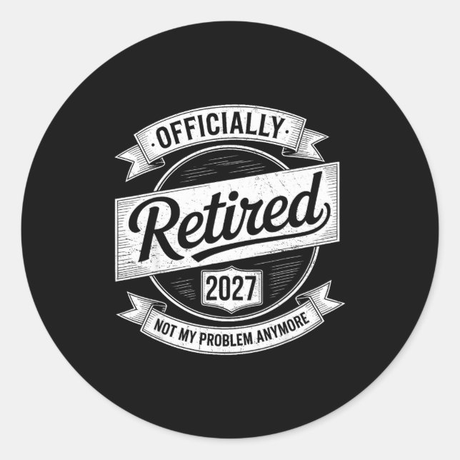 Retired 2027 Not My Problem Anymore Funny Retireme Classic Round Sticker (Front)