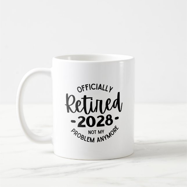 Retired 2028 Not My Problem Anymore, Funny Retired Coffee Mug (Left)