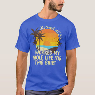 Retired 2029 I Worked My Whole Life Funny Retireme T-Shirt