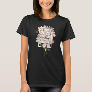 Retired 2029 Not My Problem Anymore Retirement Flo T-Shirt
