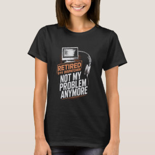 Retired 911 Dispatcher T-Shirt