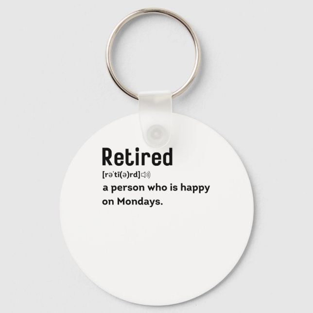 Retired a person who is happy on Mondays funny Keychain (Front)