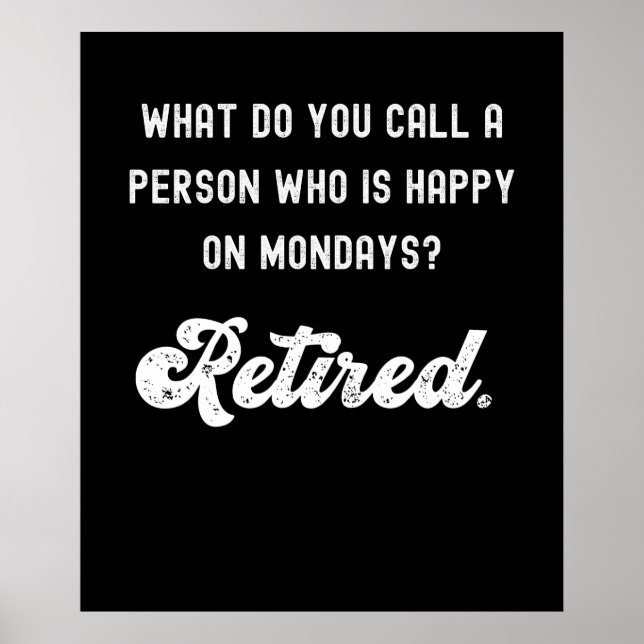 Retired a person who is happy on Mondays Poster (Front)