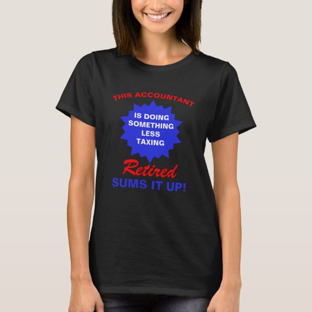 Retired Accountant Funny Retirement Saying T-Shirt (Front)