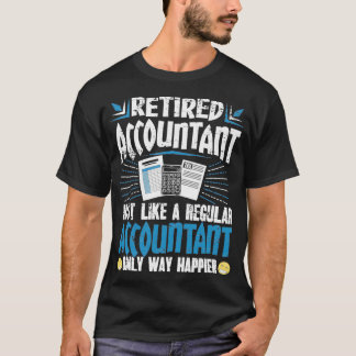 Retired Accountant Just Like A Regular Accountant  T-Shirt