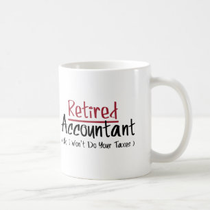 Retired Accountant, No I Won't Do Your Taxes Coffee Mug