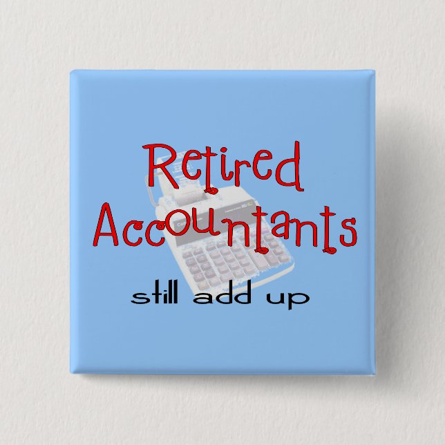 Retired Accountants "Still Add Up" 2 Inch Square Button (Front)