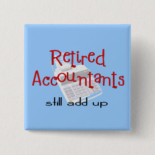 Retired Accountants "Still Add Up" 2 Inch Square Button