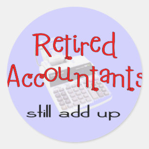 Retired Accountants "Still Add Up" Classic Round Sticker