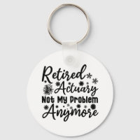 Retired Actuary Not My Problem Anymore