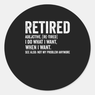 Retired Adjective Definition Not My Problem Anymor Classic Round Sticker