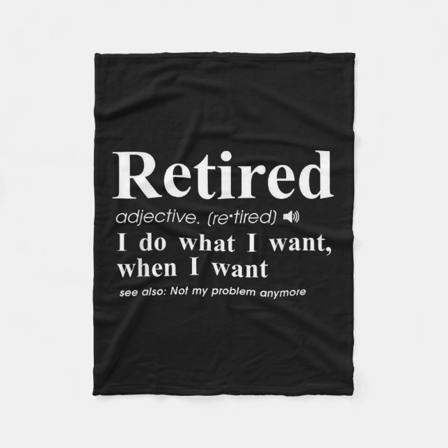 Retired Adjective I Do What I Want When I Want  Fleece Blanket (Front)