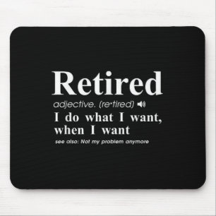 Retired Adjective I Do What I Want When I Want Mouse Pad