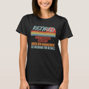 Retired Administrative Assistant Under New Managem T-Shirt