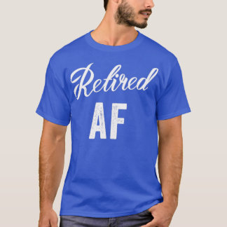 Retired AF Funny Retirement 1 T-Shirt
