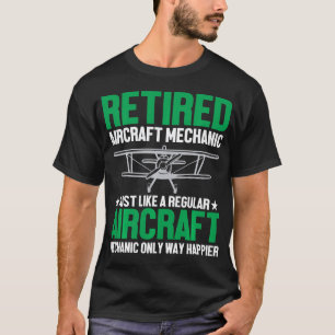 Retired Aircraft Mechanic Just Like A Regular T-Shirt