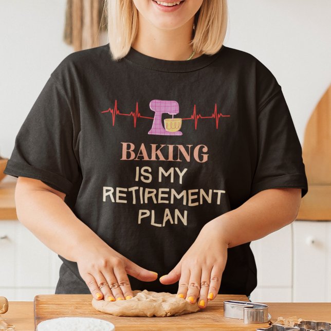 Retired and Baking T-Shirt (Baking is My Retirement Plan T-Shirt)