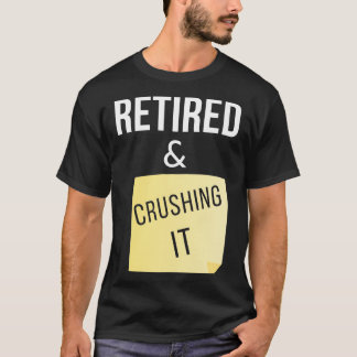 Retired and Crushing It T-Shirt