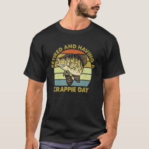 Retired And Having A Crappie Day Funny Fishing T-Shirt