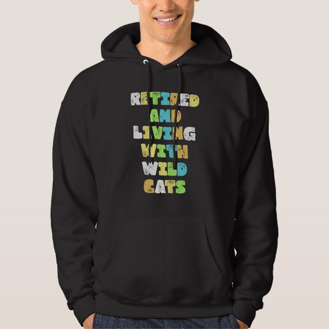 Retired And Living With Wild Cats Animals Hoodie (Front)