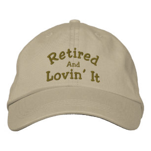 Retired And Lovin' It Funny Embroidered Hat