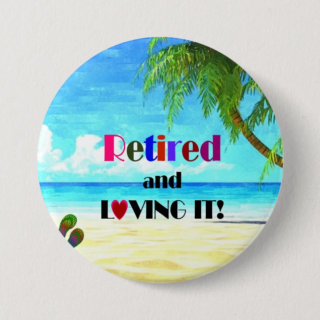 Retired and Loving it! 3 Inch Round Button (Front)