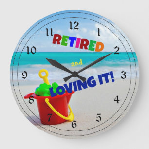 Retired and Loving It - at the Beach Large Clock