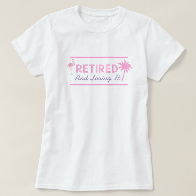 Retired And Loving It Ladies Fun T-Shirt (Design Front)