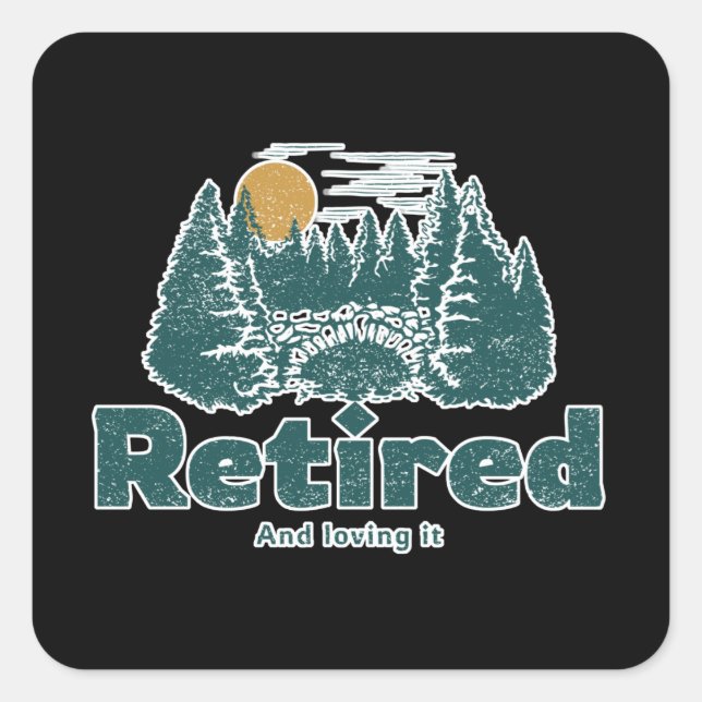 Retired and loving it square sticker (Front)
