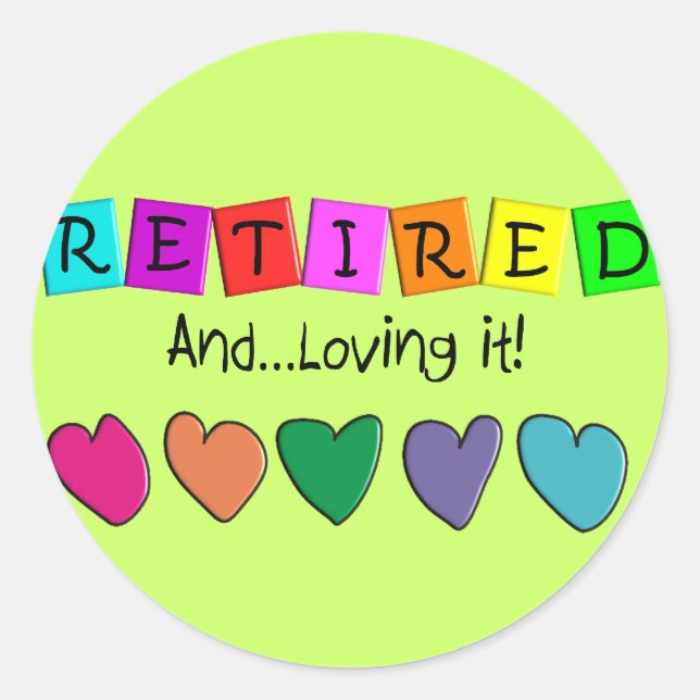 "Retired and Loving it" T-Shirts and Gifts Classic Round Sticker (Front)
