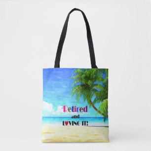 Retired and Loving It...the Good Life Tote Bag