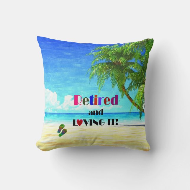 Retired and Loving it! Throw Pillow (Front)