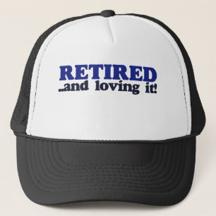 Retired and Loving it Trucker Hat