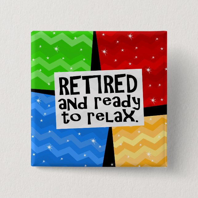 Retired and Ready to Relax, Funny Retirement 2 Inch Square Button (Front)