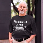 Retired And Rebuilt Funny Surgery Gift T-Shirt<br><div class="desc">Retired And Rebuilt Funny Surgery Gift</div>