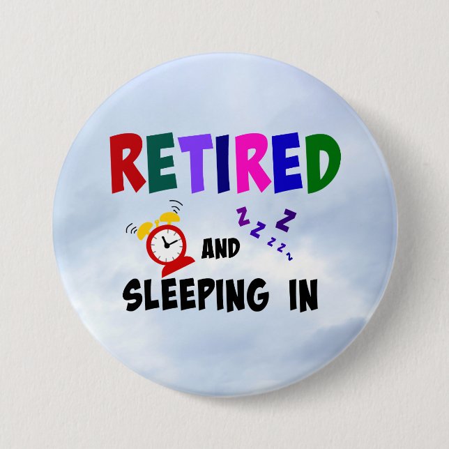 Retired and Sleeping In 3 Inch Round Button (Front)