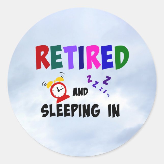 Retired and Sleeping In Classic Round Sticker (Front)