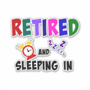 Retired and Sleeping In, popular design